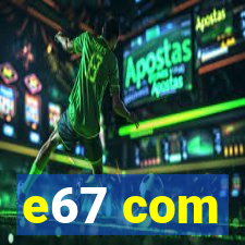 e67 com